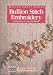 Bullion Stitch Embroidery: From Roses to Wildflowers (Milner Craft Series)