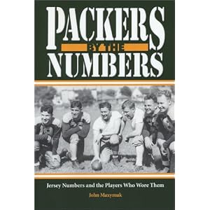 Packers by the Numbers: Jersey Numbers and the Players Who Wore Them by John Maxymuk