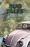 Bug Tales : The 99 Most Hilarious, Outrageous and Touching Tributes Ever Compiled About the Car that Became a Cultural Icon