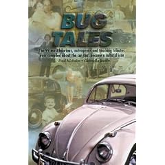 Bug Tales: The 99 Most Hilarious, Outrageous and Touching Tributes Ever Compiled About the Car That Became a Cultural Icon