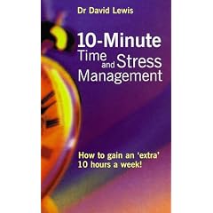 10 Minute Time and Stress Management: How to Gain an Extra 10 Hours a Week