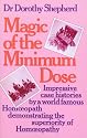 Magic of the Minimum Dose: Impressive Case Histories by a World Famous Homoeopath Demonstrating the Superiority of Homoeopathy