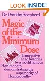 Magic Of The Minimum Dose: Impressive case histories by a world famous Homoeopath demonstrating the superiority of Homoeopathy