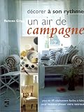Un air de campagne - Plus de 45 r�alisations faciles � faire pour m�tamorphoser votre int�rieur