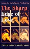 The Sharp Edge of Love: Extreme Sex! Mythic Romance! Primal Intensity!