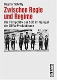 cover of Zwischen Regie und Regime. Die Filmpolitik der SED im Spiegel der DEFA-Produktionen (Forschungen zur DDR-Gesellschaft)