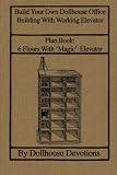 Build Your Own Dollhouse Office Building With Working Elevator: Plan Book:  Doll House Office Building With 'Magic' Elevator (Dollhouse Plan Books)