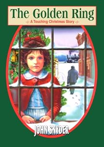 The Golden Ring - A Touching Christmas Story John Snyder and Randall Quick
