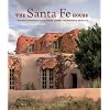 The Santa Fe House: Historic Residences, Enchanting Adobes and Romantic Revivals