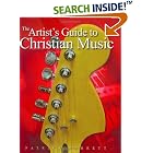 Click here to buy The Artist's Guide to Christian Music - A Complete, Practical Guide to Developing and Presenting Your Music Ministry.