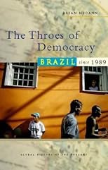 The Throes of Democracy: Brazil since 1989 (Global History of the Present)