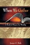 When We Gather, Revised Edition: A Book of Prayers for Worship