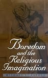Boredom and the Religious Imagination (Studies in Religion & Culture)