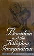Boredom and the Religious Imagination (Studies in Religion and Culture (Charlottesville, Va.).)