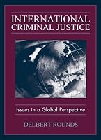 International Criminal Justice: Issues in Global Perspective