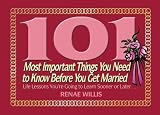101 Most Important Things You Need to Know Before You Get Married: Life Lessons You're Going to Learn Sooner or Later...