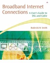 Broadband Internet Connections: A User's Guide to Dsl and Cable