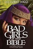 Bad Girls of the Bible and What We Can Learn from Them