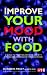 Search : Improve Your Mood with Food: A Guide to Fighting Fatigue, Anxiety, Stress, and Depression Through Food