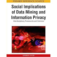 Social Implications of Data Mining and Information Privacy: Interdisciplinary Frameworks and Solutions 