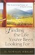 Finding the Life You've Been Looking For: The Surprising Power of Simple Living