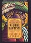The Marvelous Adventures of Pierre Baptiste: Father and Mother, First and Last