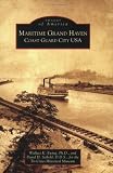 Maritime Grand Haven:: Coast Guard City USA (Images of America)