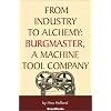 From Industry to Alchemy: Burgmaster, a Machine Tool Company