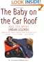 Baby on the Car Roof and 222 Other Urban Legends: Absolutely True Stories That Happened to a Friend of a Friend of a Friend