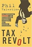 Tax Revolt: The Rebellion Against an Overbearing, Bloated, Arrogant, and Abusive Government