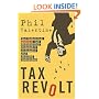 Tax Revolt: The Rebellion Against an Overbearing, Bloated, Arrogant, and Abusive Government