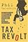 Tax Revolt: The Rebellion Against an Overbearing, Bloated, Arrogant, and Abusive Government