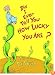 Did I Ever Tell You How Lucky You Are? (Classic Seuss)
