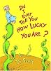Did I Ever Tell You How Lucky You are?