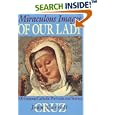 Miraculous Images of Our Lady: 100 Famous Catholic Statues and Portraits