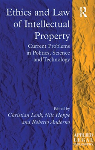 Ethics and Law of Intellectual Property: Current Problems in Politics, Science and Technology (Applied Legal Philosophy)