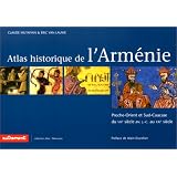 Atlas historique et culturel de l'Arm�nie : Proche-Orient et Sud-Caucase du 8e au 20e si�clepar Claude Mutafian