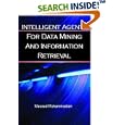 Intelligent Agents for Data Mining and Information Retrieval by Masoud Mohammadian