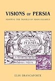 Visions of Persia: Mapping the Travels of Adam Olearius (Harvard Studies in Comparative Literature)