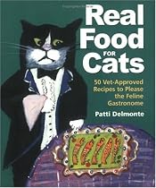 Real Food for Cats: 50 Vet-Approved Recipes to Please the Feline Gastronome