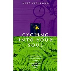 Cycling into your soul: A journey out into the world and down into the soul : a triumphant return with newfound wisdom