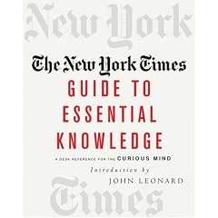 The New York Times Guide to Essential Knowledge: A Desk Reference for the Curious Mind