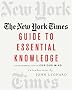 The New York Times Guide to Essential Knowledge: A Desk Reference for the Curious Mind