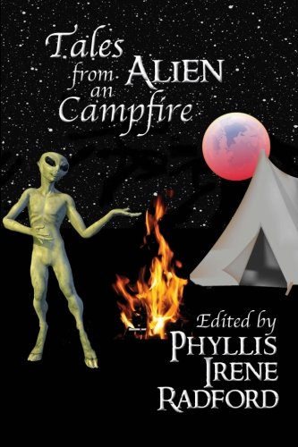 Tales From an Alien Campfire, by Phyllis Irene Radford, Bob Brown, Irene Radford, Frog & Esther Jones, Bruce Taylor, Jeremiah Price, Blaze