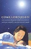 Come, Lord Jesus!: Daily Readings for Advent, Christmas, and Epiphany