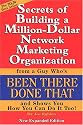 Secrets of Building a Million-Dollar Network Marketing Organization from a Guy Who's Been There, Done That, and Shows You How You Can Do It Too