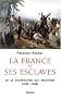 La France et ses esclaves : De la colonisation aux abolitions (1620-1848)