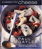 Search : A Passion for Cheese: More Than 130 Innovative Ways to Cook with Cheese