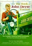 The Big Book of John Deere Tractors: The Complete Model-By-Model Encyclopedia, Plus Classic Toys, Brochures, and Collectibles (John Deere)