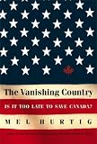 The Vanishing Country: Is It Too Late to Save Canada?